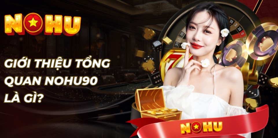 Nohu90 là gì ? Giới thiệu  Nohu90 đến anh em 